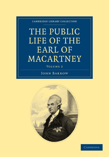 Some Account of the Public Life, and a Selection from the Unpublished Writings, of the Earl of Macartney (Paperback / softback) 9781108026208