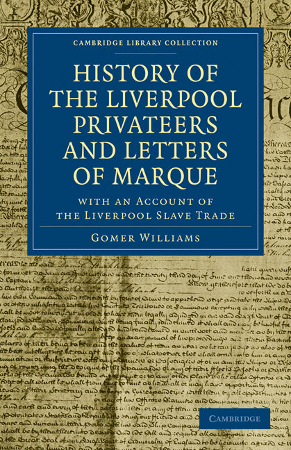 History of the Liverpool Privateers and Letters of Marque; With an Account of the Liverpool Slave Trade (Paperback / softback) 9781108026277