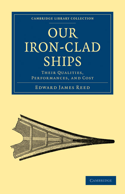 Our Iron-Clad Ships; Their Qualities, Performances, and Cost (Paperback / softback) 9781108026444