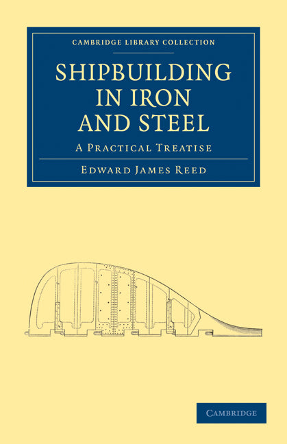 Shipbuilding in Iron and Steel; A Practical Treatise (Paperback / softback) 9781108026451