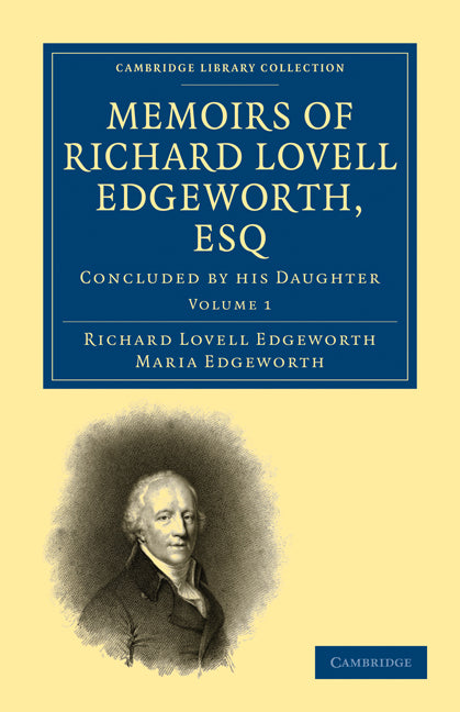 Memoirs of Richard Lovell Edgeworth, Esq; Begun by Himself and Concluded by his Daughter, Maria Edgeworth (Paperback / softback) 9781108026567