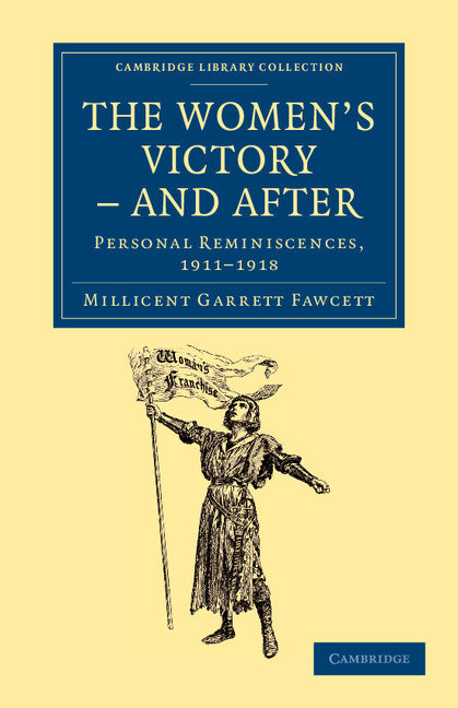 The Women's Victory - and After; Personal Reminiscences, 1911–1918 (Paperback / softback) 9781108026604