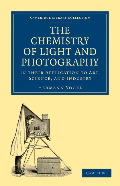 The Chemistry of Light and Photography in their Application to Art, Science, and Industry (Paperback / softback) 9781108026628