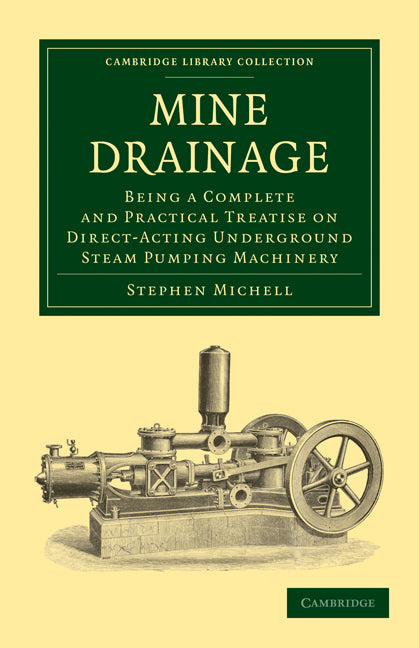 Mine Drainage; Being a Complete and Practical Treatise on Direct-Acting Underground Steam Pumping Machinery (Paperback / softback) 9781108026659