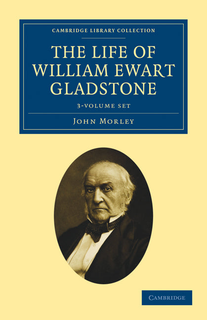 The Life of William Ewart Gladstone 3 Volume Set (Multiple-component retail product) 9781108026802