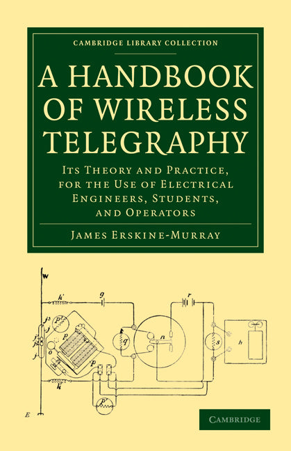 A Handbook of Wireless Telegraphy; Its Theory and Practice, for the Use of Electrical Engineers, Students, and Operators (Paperback / softback) 9781108026888