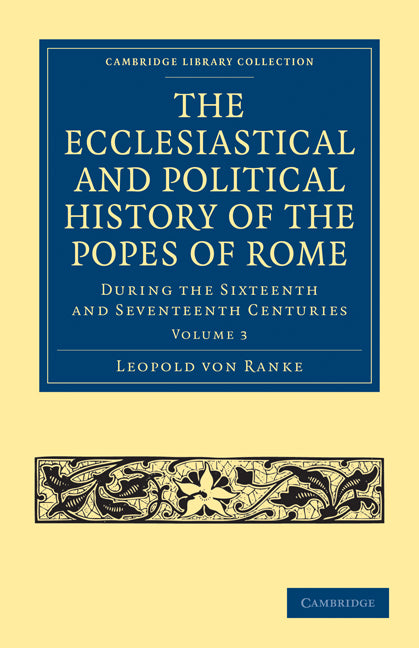 The Ecclesiastical and Political History of the Popes of Rome; During the Sixteenth and Seventeenth Centuries (Paperback / softback) 9781108027137