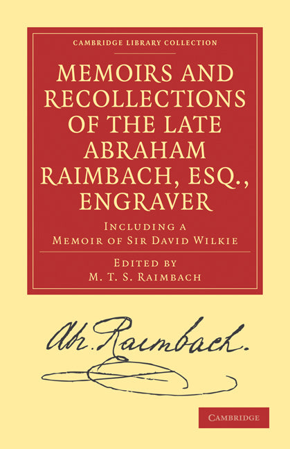 Memoirs and Recollections of the Late Abraham Raimbach, Esq., Engraver; Including a Memoir of Sir David Wilkie (Paperback / softback) 9781108027168