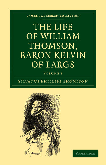 The Life of William Thomson, Baron Kelvin of Largs (Paperback / softback) 9781108027175
