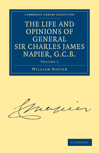 The Life and Opinions of General Sir Charles James Napier, G.C.B. (Paperback / softback) 9781108027205