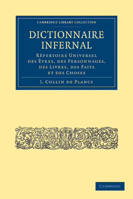 Dictionnaire Infernal; Rêpertoire Universel des Ètres, des Personnages, des Livres, des Faits et des Choses (Paperback / softback) 9781108027250