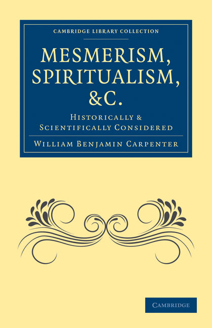 Mesmerism, Spiritualism, etc.; Historically and Scientifically Considered (Paperback / softback) 9781108027397