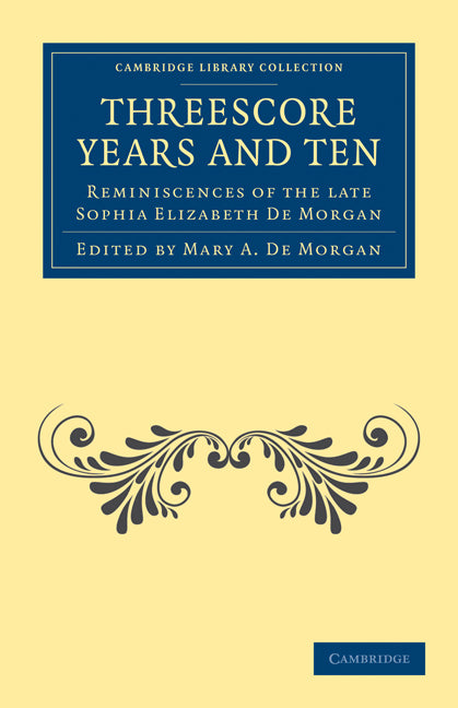 Threescore Years and Ten; Reminiscences of the Late Sophia Elizabeth De Morgan (Paperback / softback) 9781108027458