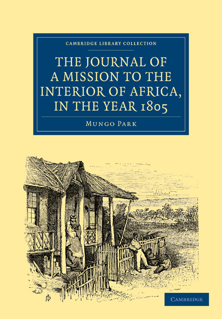 The Journal of a Mission to the Interior of Africa, in the Year 1805 (Paperback / softback) 9781108027670