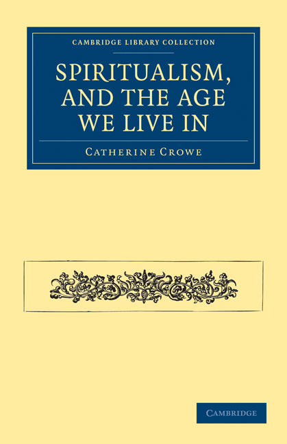Spiritualism, and the Age We Live In (Paperback / softback) 9781108027700