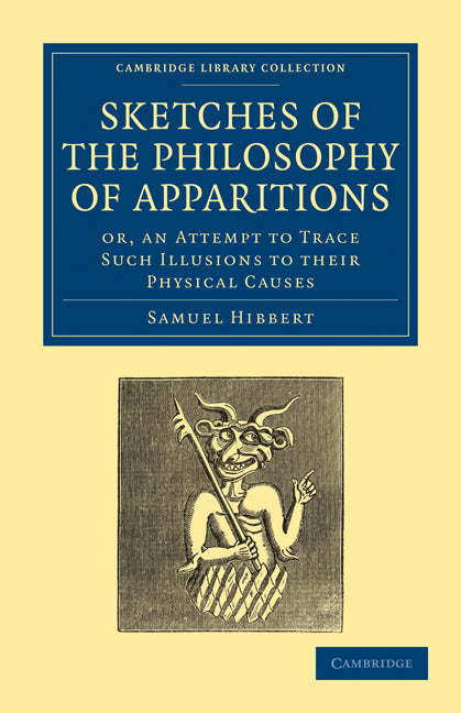 Sketches of the Philosophy of Apparitions; Or, an Attempt to Trace Such Illusions to their Physical Causes (Paperback / softback) 9781108027724