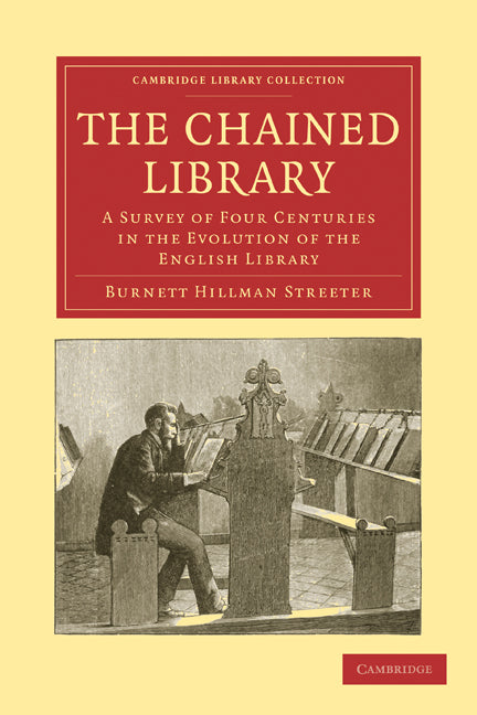 The Chained Library; A Survey of Four Centuries in the Evolution of the English Library (Paperback / softback) 9781108027892
