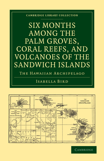 Six Months among the Palm Groves, Coral Reefs, and Volcanoes of the Sandwich Islands; The Hawaiian Archipelago (Paperback / softback) 9781108028141