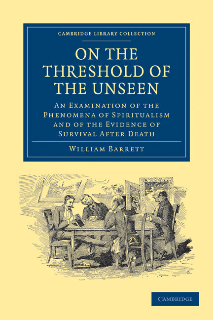 On the Threshold of the Unseen; An Examination of the Phenomena of Spiritualism and of the Evidence of Survival after Death (Paperback / softback) 9781108028509