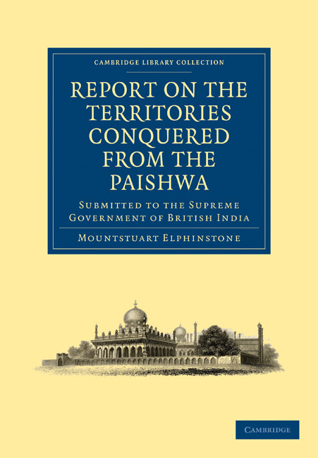 Report on the Territories Conquered from the Paishwa; Submitted to the Supreme Government of British India (Paperback / softback) 9781108028523