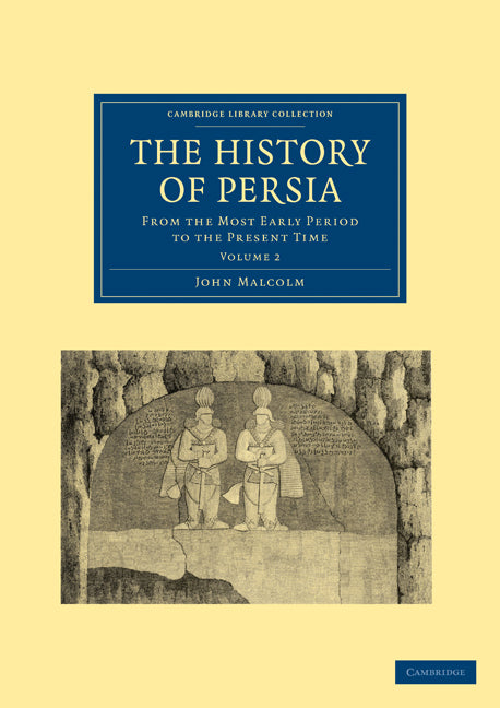 The History of Persia; From the Most Early Period to the Present Time (Paperback / softback) 9781108028646