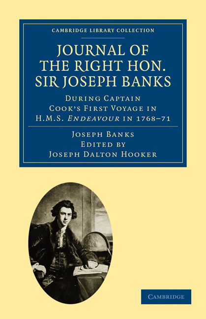 Journal of the Right Hon. Sir Joseph Banks Bart., K.B., P.R.S.; During Captain Cook's First Voyage in HMS Endeavour in 1768–71 to Terra del Fuego, Otahite, New Zealand, Australia, the Dutch East Indies, etc. (Paperback / softback) 9781108029162