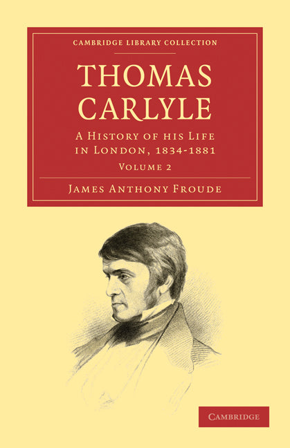 Thomas Carlyle; A History of his Life in London, 1834–1881 (Paperback / softback) 9781108029339