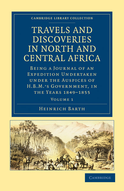 Travels and Discoveries in North and Central Africa; Being a Journal of an Expedition Undertaken under the Auspices of H.B.M.'s Government, in the Years 1849–1855 (Paperback / softback) 9781108029438