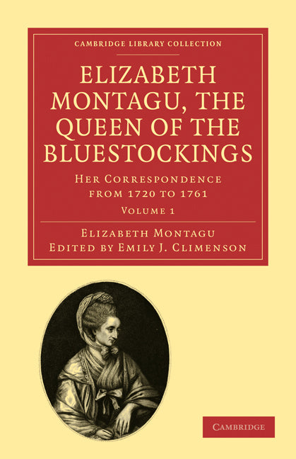 Elizabeth Montagu, the Queen of the Bluestockings; Her Correspondence from 1720 to 1761 (Paperback / softback) 9781108029520