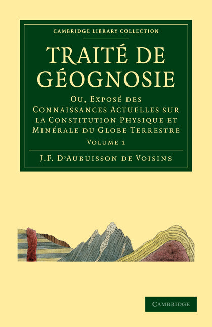 Traité de Géognosie; Ou, Exposé des Connaissances Actuelles sur la Constitution Physique et Minérale du Globe Terrestre (Paperback / softback) 9781108029704