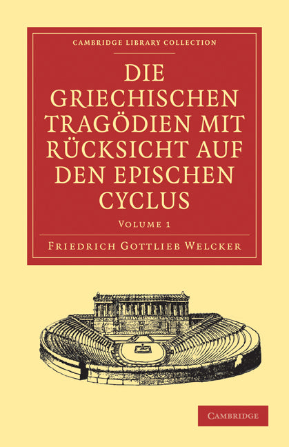 Die Griechischen Tragödien mit Rücksicht auf den Epischen Cyclus (Paperback / softback) 9781108029896