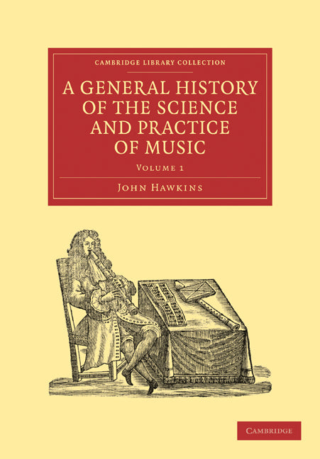 A General History of the Science and Practice of Music (Paperback / softback) 9781108029933