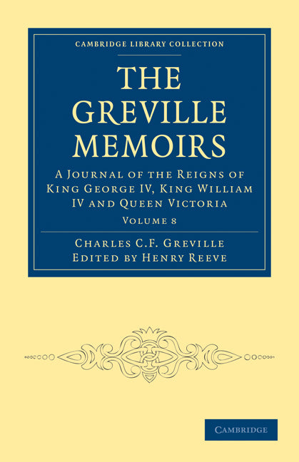 The Greville Memoirs; A Journal of the Reigns of King George IV, King William IV and Queen Victoria (Paperback / softback) 9781108030182