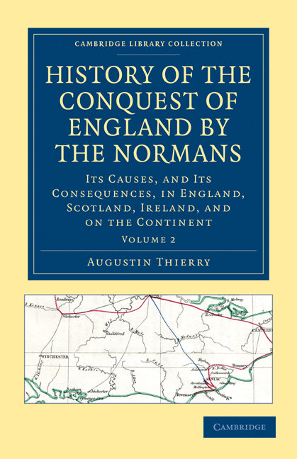History of the Conquest of England by the Normans; Its Causes, and Its Consequences, in England, Scotland, Ireland, and on the Continent (Paperback / softback) 9781108030243