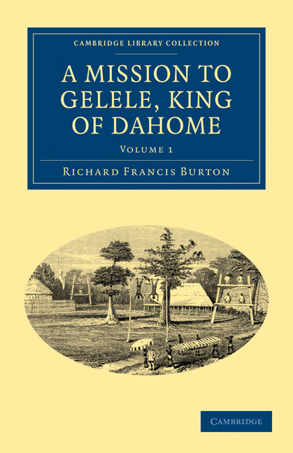 A Mission to Gelele, King of Dahome (Paperback / softback) 9781108030311