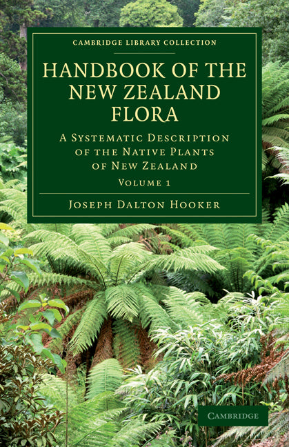 Handbook of the New Zealand Flora; A Systematic Description of the Native Plants of New Zealand and the Chatham, Kermadec's, Lord Auckland's, Campbell's, and Macquarrie's Islands (Paperback / softback) 9781108030397