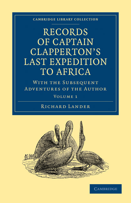 Records of Captain Clapperton's Last Expedition to Africa; With the Subsequent Adventures of the Author (Paperback / softback) 9781108030427