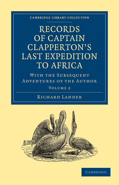 Records of Captain Clapperton's Last Expedition to Africa; With the Subsequent Adventures of the Author (Paperback / softback) 9781108030434