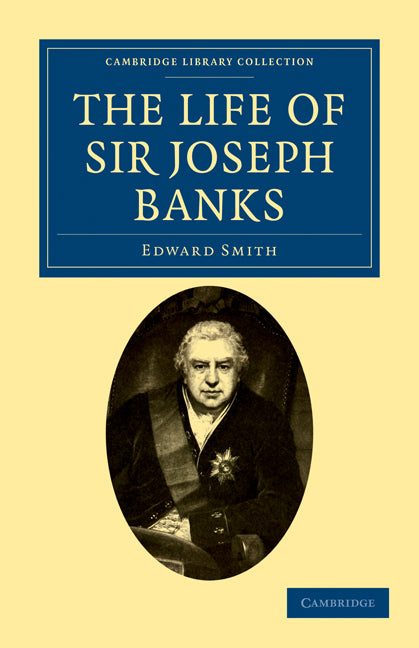 The Life of Sir Joseph Banks; President of the Royal Society, with Some Notices of his Friends and Contemporaries (Paperback / softback) 9781108031127