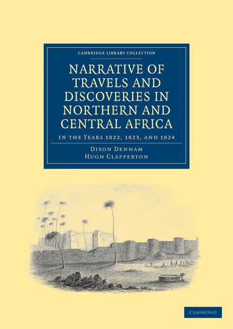 Narrative of Travels and Discoveries in Northern and Central Africa, in the Years 1822, 1823, and 1824 (Paperback / softback) 9781108031202