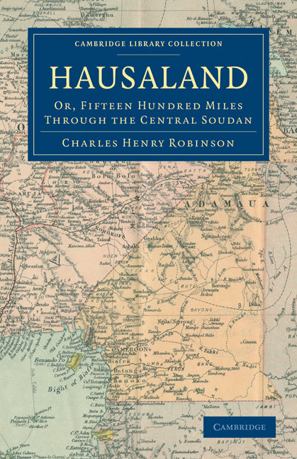 Hausaland; Or, Fifteen Hundred Miles through the Central Soudan (Paperback / softback) 9781108031240