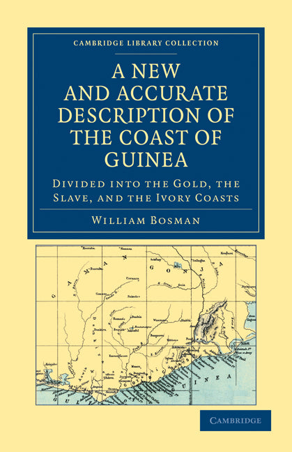 A New and Accurate Description of the Coast of Guinea; Divided into the Gold, the Slave, and the Ivory Coasts (Paperback / softback) 9781108031257