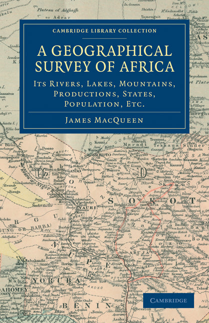 A Geographical Survey of Africa; Its Rivers, Lakes, Mountains, Productions, States, Population, etc. (Paperback / softback) 9781108031264