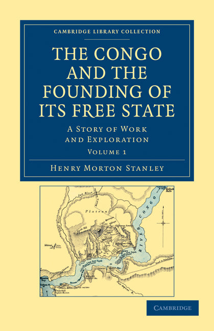 The Congo and the Founding of its Free State; A Story of Work and Exploration (Paperback / softback) 9781108031318