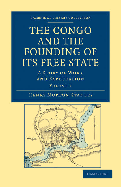 The Congo and the Founding of its Free State; A Story of Work and Exploration (Paperback / softback) 9781108031325