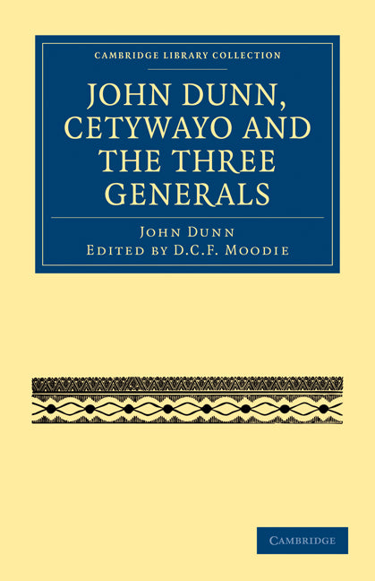 John Dunn, Cetywayo and the Three Generals (Paperback / softback) 9781108031387