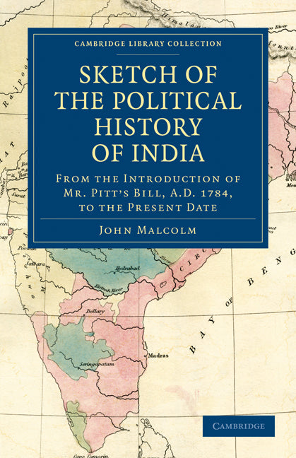 Sketch of the Political History of India from the Introduction of Mr. Pitt's Bill, A.D. 1784, to the Present Date (Paperback / softback) 9781108031400