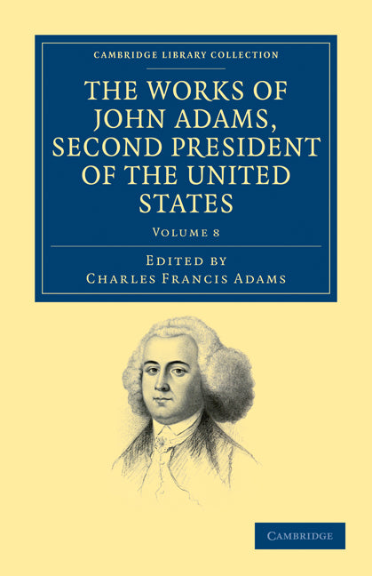 The Works of John Adams, Second President of the United States (Paperback / softback) 9781108031646