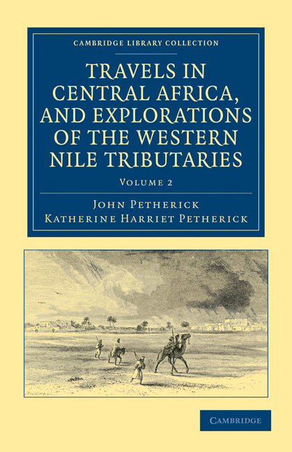 Travels in Central Africa, and Explorations of the Western Nile Tributaries (Paperback / softback) 9781108031998