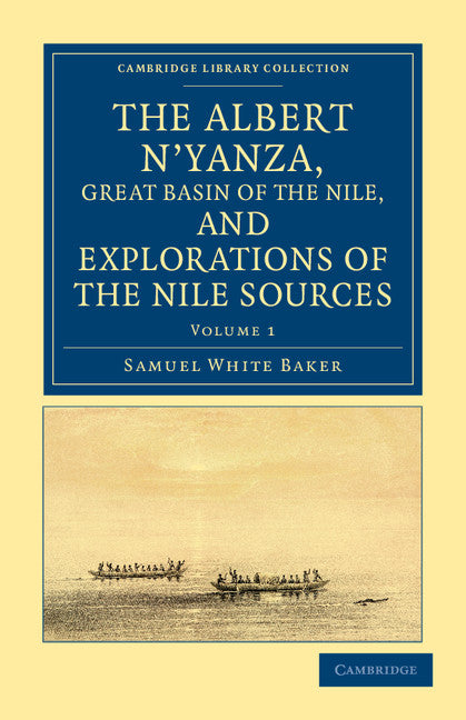 The Albert N'yanza, Great Basin of the Nile, and Explorations of the Nile Sources (Paperback / softback) 9781108032032